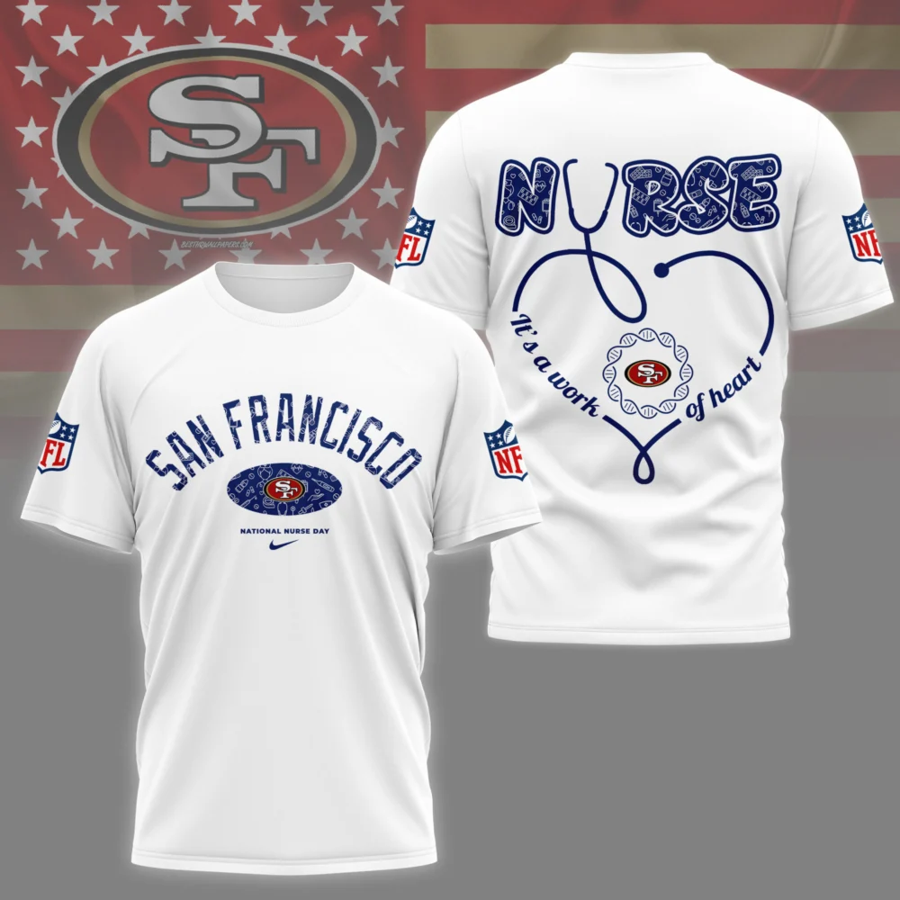 San Francisco 49ers | PREMIUM 3D NURSE APPRECIATION DAY SHIRT NY